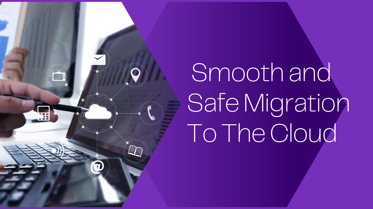 How To Ensure A Smooth And Safe Migration To The Cloud